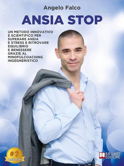 Ansia stop. Un metodo innovativo e scientifico per superare ansia e stress e ritrovare equilibrio e benessere grazie al MindfulCoaching ingegneristico - Angelo Falco - ebook
