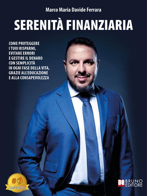 Serenità finanziaria. Come proteggere i tuoi risparmi, evitare errori e gestire il denaro con semplicità in ogni fase della vita, grazie all'educazione e alla consapevolezza - Marco Maria Davide Ferrara - ebook