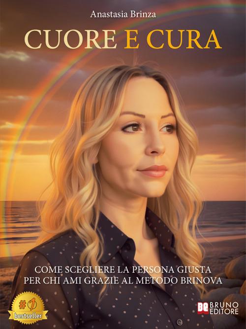 Cuore e cura. Come scegliere la persona giusta per chi ami grazie al metodo BRINOVA - Anastasia Brinza - ebook