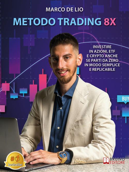 Metodo trading 8X. Investire in azioni, ETF e crypto anche se parti da zero in modo semplice e replicabile - Marco De Lio - ebook