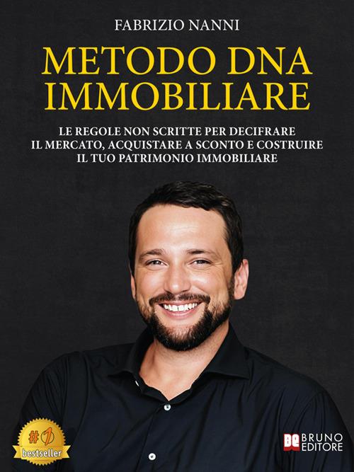 Metodo DNA immobiliare. Le regole non scritte per decifrare il mercato, acquistare a sconto e costruire il tuo patrimonio immobiliare - Fabrizio Nanni - ebook
