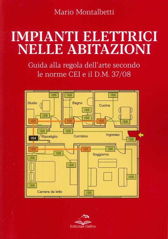 Impianti elettrici nelle abitazioni. Guida alla regola dell'arte secondo le recenti Norme CEI e il D.M. 37/08 - Mario Montalbetti - copertina