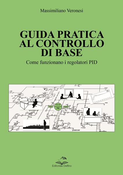 Guida pratica al controllo di base. Come funzionano i regolatori PID - Massimiliano Veronesi - copertina