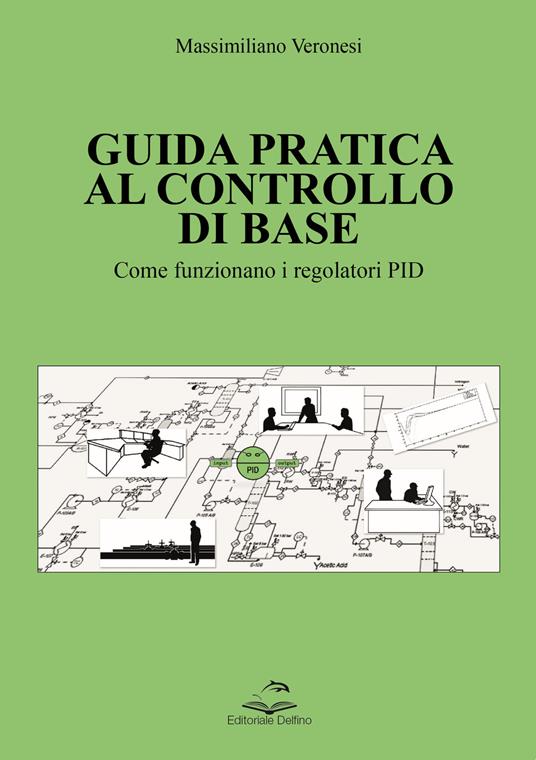 Guida pratica al controllo di base. Come funzionano i regolatori PID - Massimiliano Veronesi - copertina