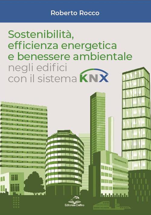 Sostenibilità, efficienza energetica e benessere ambientale negli edifici con il sistema KNX - Roberto Rocco - copertina