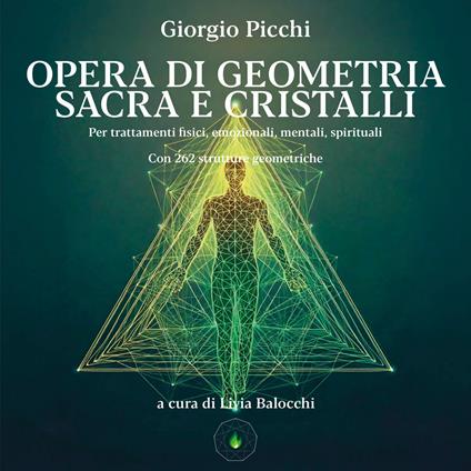 Opera di geometria sacra e cristalli. Per trattamenti fisici, emozionali, mentali, spirituali - Giorgio Picchi - copertina