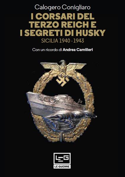 I corsari del Terzo Reich e i segreti di Husky - Andrea Camilleri,Calogero Conigliaro - ebook