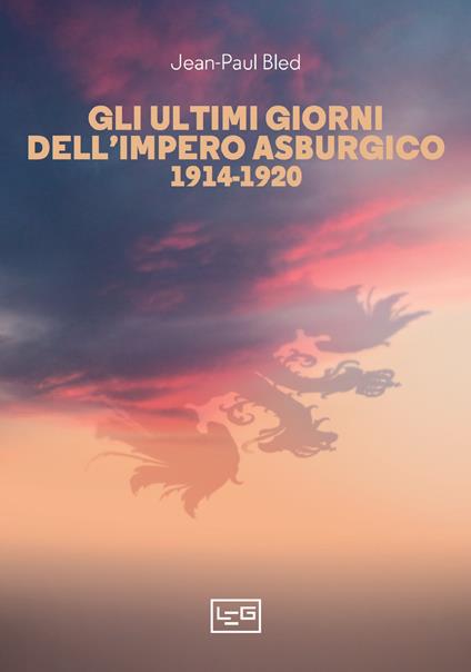 Gli ultimi giorni dell'Impero asburgico (1914-1920) - Jean-Paul Bled,Cristina Spinoglio - ebook