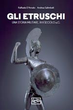 Gli etruschi. Una storia militare. IX-II secolo a. C.