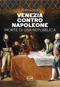 Libro Venezia contro Napoleone. Morte di una repubblica Federico Moro