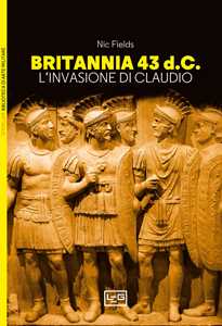 Libro Britannia 43 d.C. L’invasione di Claudio Nic Fields