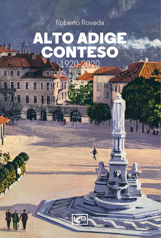 Alto Adige conteso. 1920-2020 - Roberto Roveda - copertina