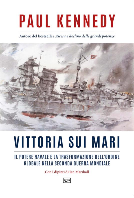 Vittoria sui mari. Il potere navale e la trasformazione dell'ordine globale nella seconda guerra mondiale - Paul Kennedy - copertina