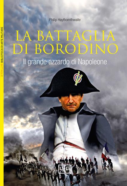 La battaglia di Borodino. 1812. Il grande azzardo di Napoleone - Philip Haythornthwaite - copertina