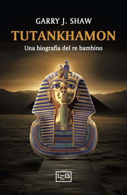 Tutankhamon. Una biografia del re bambino - Garry J. Shaw - copertina