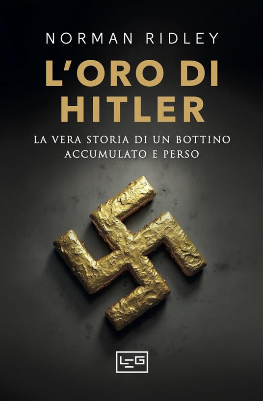 L'oro di Hitler. La vera storia di un bottino accumulato e perso - Norman Ridley - copertina