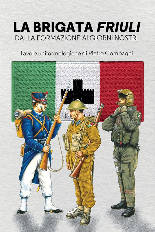 La Brigata Friuli. Dalla fondazione ai giorni nostri - Carmelo Burgio - copertina