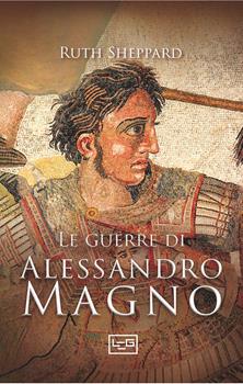 Libro Le guerre di Alessandro Magno Ruth Sheppard