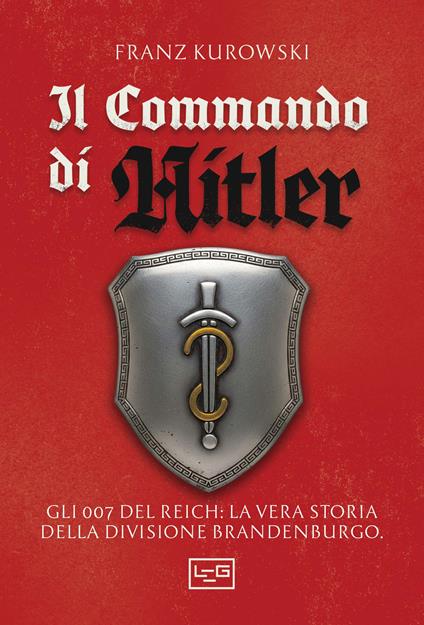 Il commando di Hitler. Missione globale per la Divisione Brandenburgo - Franz Kurowski - copertina