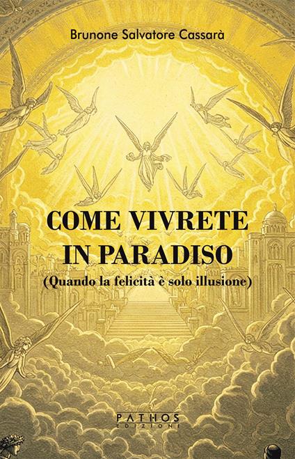 Come vivrete in Paradiso. (Quando la felicità è solo illusione) - Brunone Salvatore Cassarà - copertina