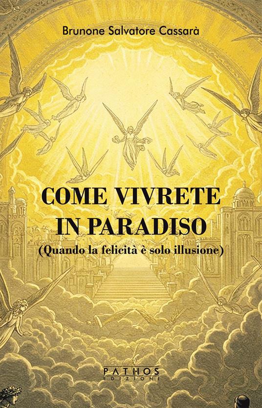 Come vivrete in Paradiso. (Quando la felicità è solo illusione) - Brunone Salvatore Cassarà - copertina