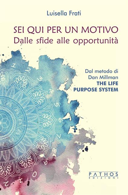 Sei qui per un motivo. Dalle sfide alle opportunità - Luisella Frati - copertina