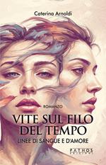 Vite sul filo del tempo. Linee di sangue e d'amore. Vol. 1