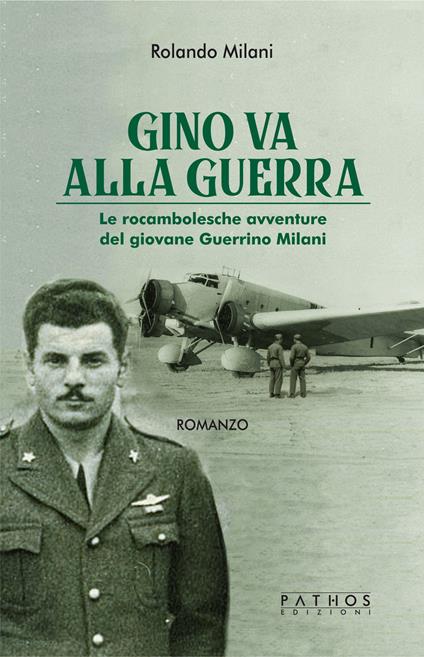 Gino va alla guerra. Le rocambolesche avventure del giovane Guerrino Milani - Rolando Milani - copertina