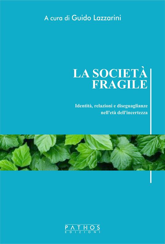 La società fragile. Identità, relazioni e diseguaglianze nell'età dell'incertezza - Guido Lazzarini - ebook