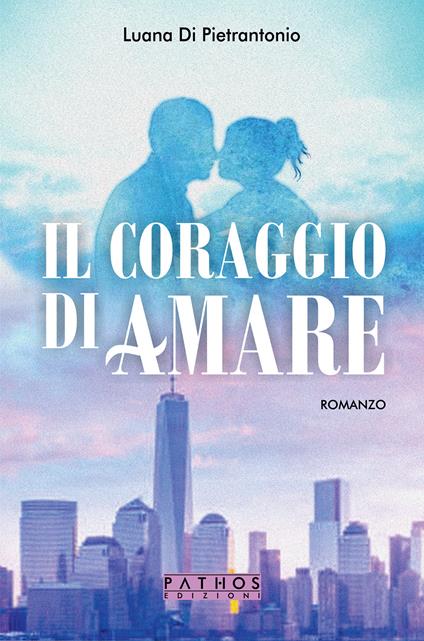 Il coraggio di amare - Luana Di Pietrantonio - copertina