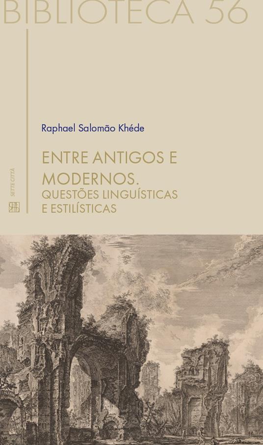 Entre antigos e modernos. Questões linguísticas e estilísticas - Raphael Salomão Khéde - copertina
