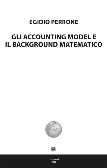 Gli accounting model e Il background matematico - Egidio Perrone - copertina