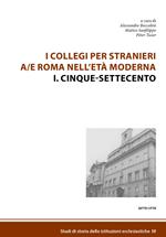 I collegi per stranieri a/e Roma nell'età moderna. Nuova ediz.. Vol. 1: Cinque-settecento