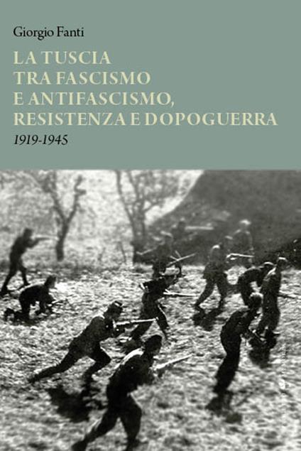 La Tuscia tra fascismo e antifascismo, resistenza e dopoguerra 1919-1945 - Giorgio Fanti - copertina