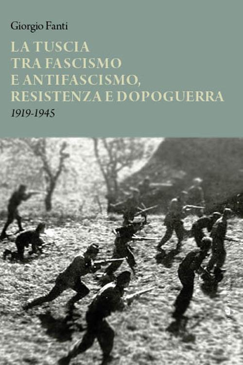 La Tuscia tra fascismo e antifascismo, resistenza e dopoguerra 1919-1945 - Giorgio Fanti - copertina