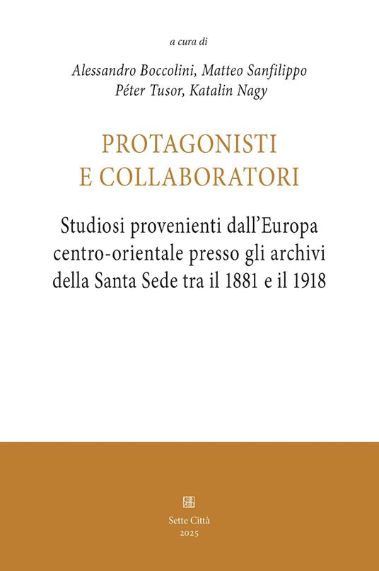 Protagonisti e collaboratori. Studiosi provenienti dall’Europa centro-orientale presso gli archivi della Santa Sede tra il 1881 e il 1918 - copertina