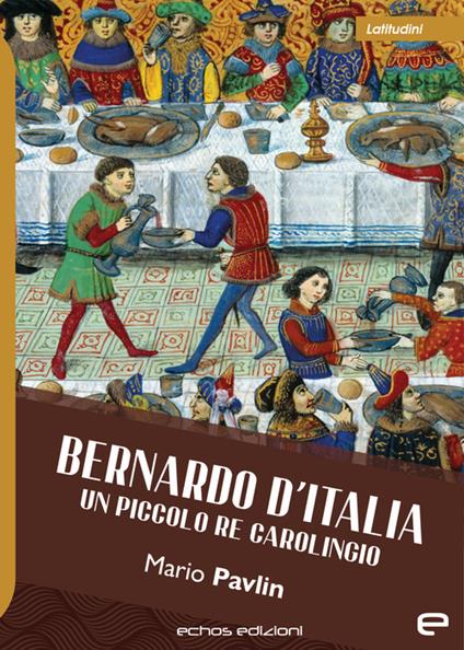 Bernardo d'Italia. Un piccolo re carolingio - Mario Pavlin - copertina