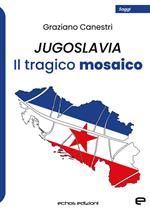 Jugoslavia. Il tragico mosaico