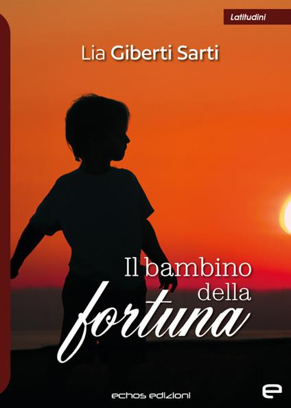 Il bambino della fortuna -  Sarti Lia Giberti - copertina