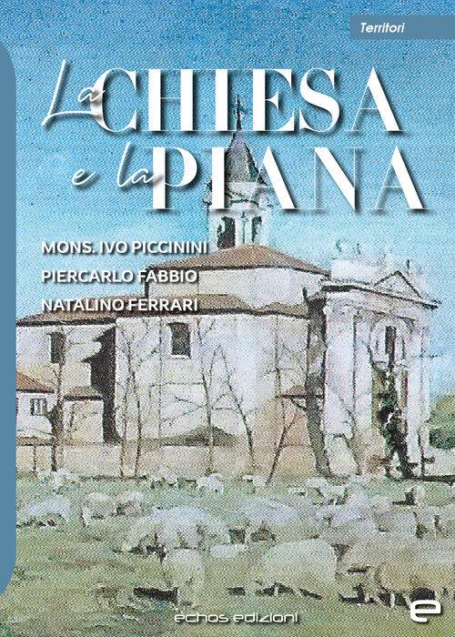 La chiesa e la Piana - Ivo Piccinini,Piercarlo Fabbio,Natalino Ferrari - copertina
