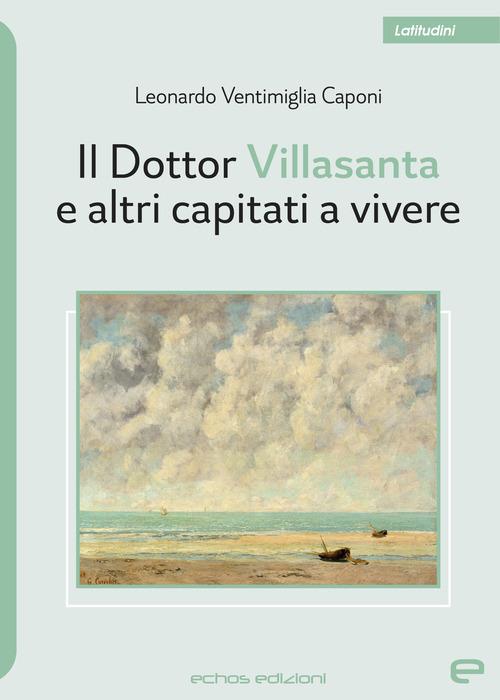 Il Dottor Villasanta e altri capitati a vivere - Leonardo Ventimiglia Caponi - copertina