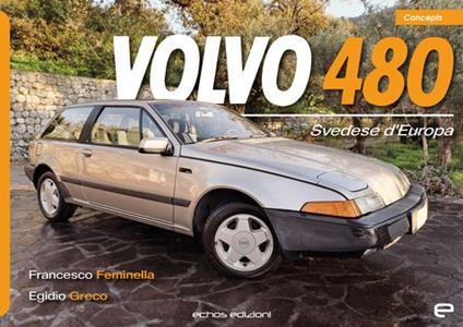 Volvo 480. Svedese d'Europa. Ediz. illustrata - Francesco Feminella,Egidio Greco - copertina