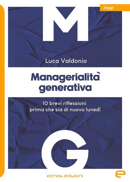 Managerialità generativa. 10 brevi riflessioni prima che sia di nuovo lunedì - Luca Valdonio - copertina