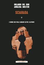 Sciarada. L'uomo che volle andare oltre l'altrove