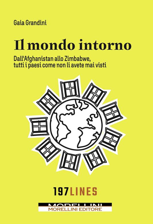 Il mondo intorno. Dall'Afganistan allo Zimbawe tutti paesi come non li avete mai visti - Gaia Grandini - ebook