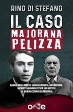 Il caso Majorana Pelizza. Raggio della morte, energia infinita, antimateria: inchiesta giornalistica sui misteri di una macchina leggendaria