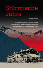 Stürmische Jahre. Eine Familiengeschichte, frei erzählt und umrahmt von historischen Ereignissen zu Beginn des 19. Jahrhunderts in Tirol