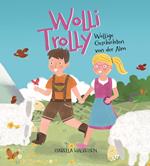 Wolli Trolly. Wollige Geschichten von der Alm. Ediz. illustrata