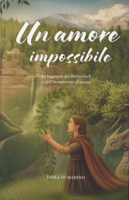Un amore impossibile. La leggenda del Bletterbach e dell'incantesimo d'amore - Erika Di Marino - copertina
