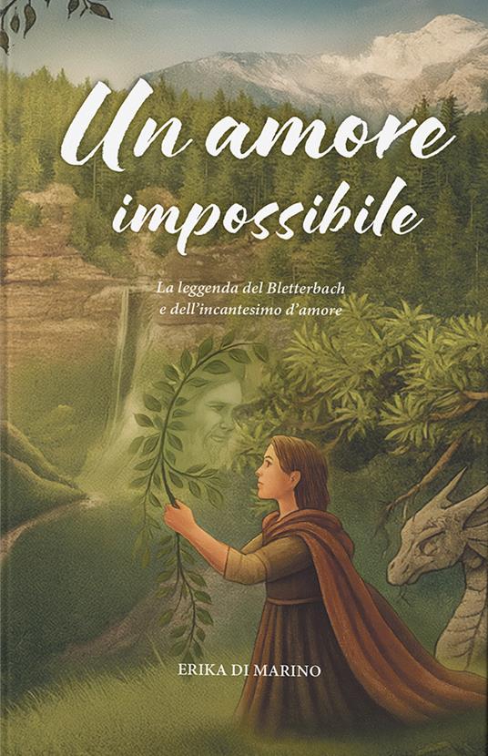 Un amore impossibile. La leggenda del Bletterbach e dell'incantesimo d'amore - Erika Di Marino - copertina